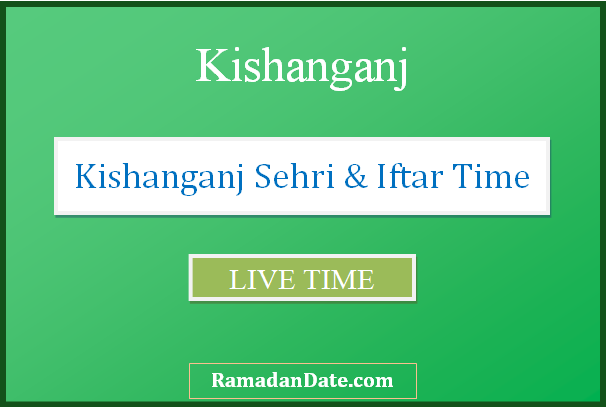 kishanganj sehri time today iftar time